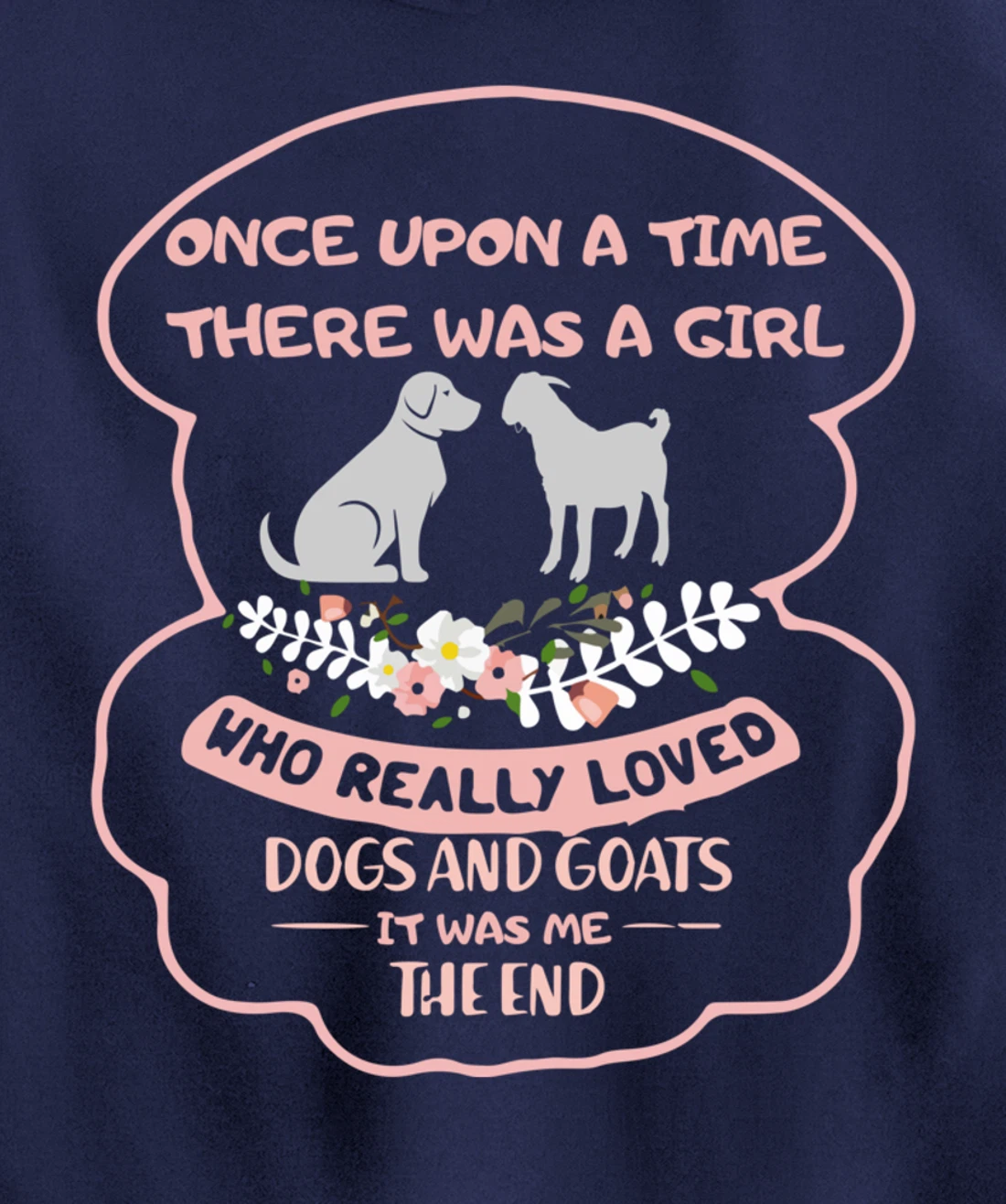 Once Upon A Time There Was A Girl Who Love Dogs And Goats Pullover Hoodie