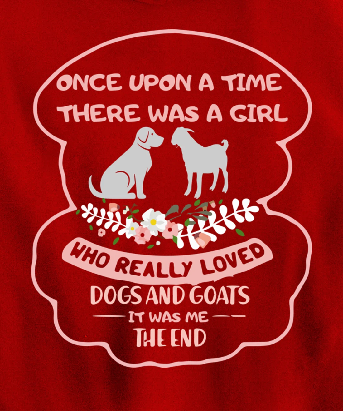 Once Upon A Time There Was A Girl Who Love Dogs And Goats Pullover Hoodie