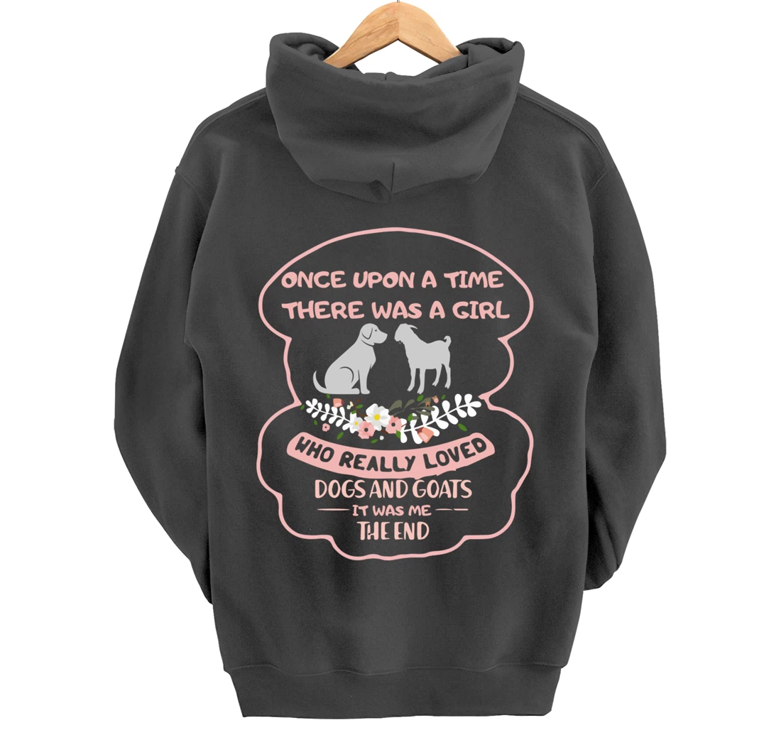 Once Upon A Time There Was A Girl Who Love Dogs And Goats Pullover Hoodie