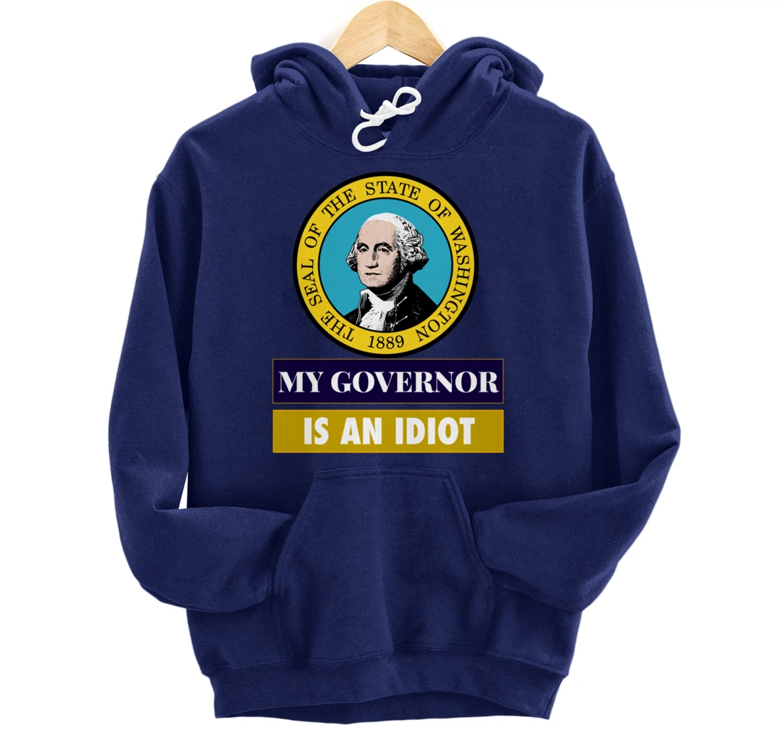 My Governor Is An Idiot Washington Humorous Gift Pullover Hoodie