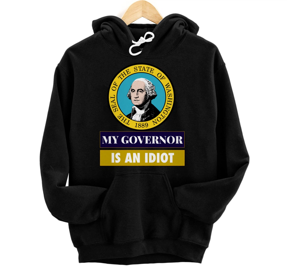 My Governor Is An Idiot Washington Humorous Gift Pullover Hoodie