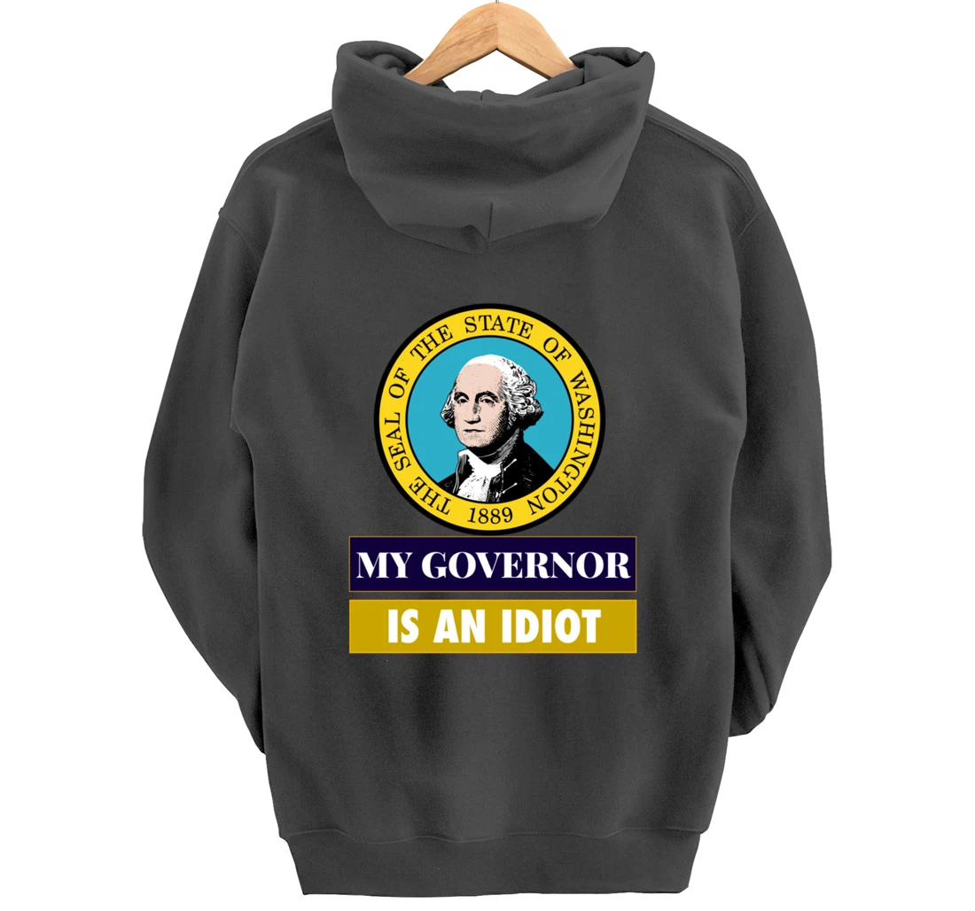 My Governor Is An Idiot Washington Humorous Gift Pullover Hoodie