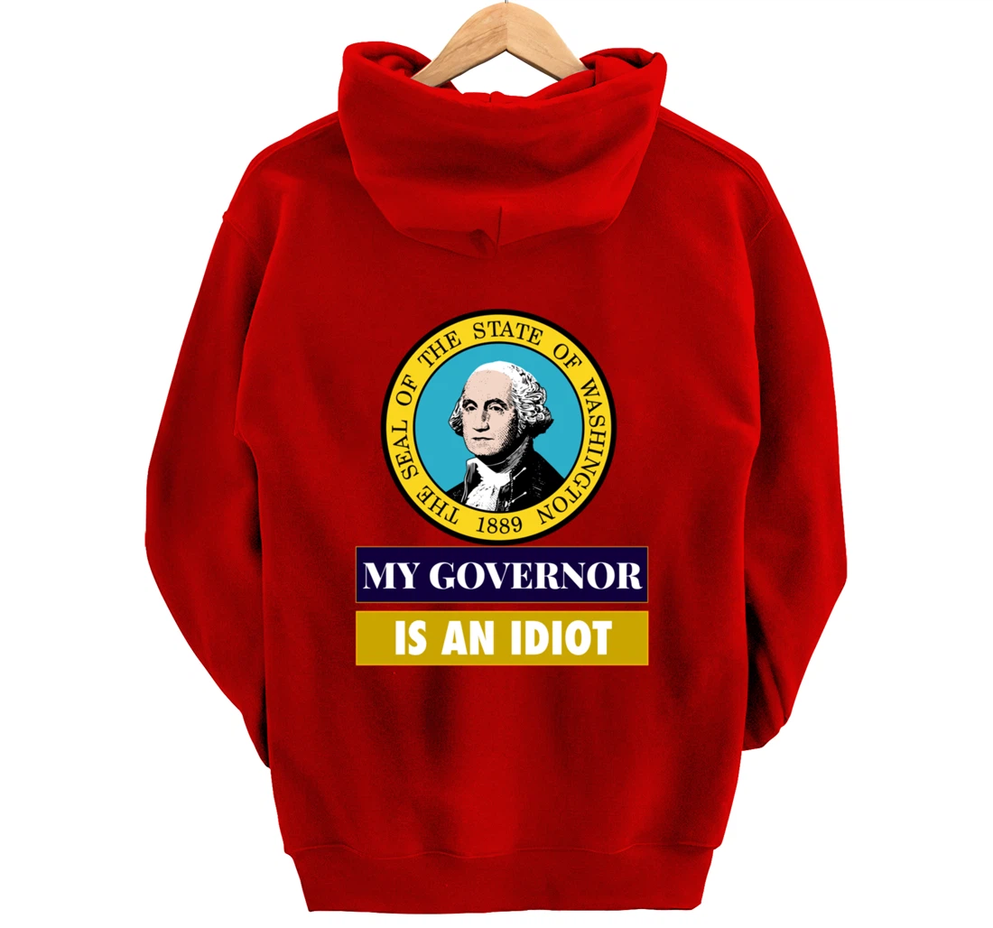 My Governor Is An Idiot Washington Humorous Gift Pullover Hoodie