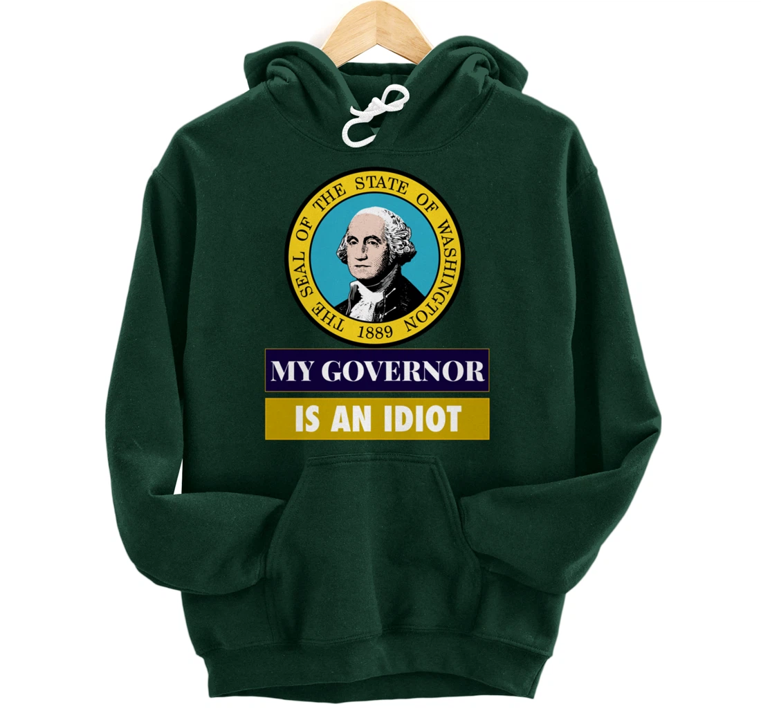 My Governor Is An Idiot Washington Humorous Gift Pullover Hoodie