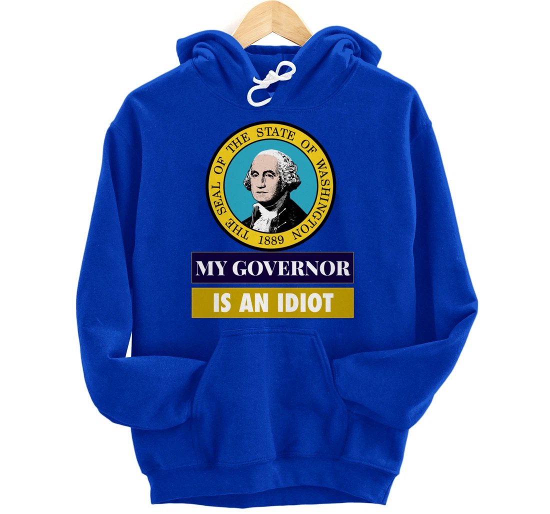 My Governor Is An Idiot Washington Humorous Gift Pullover Hoodie