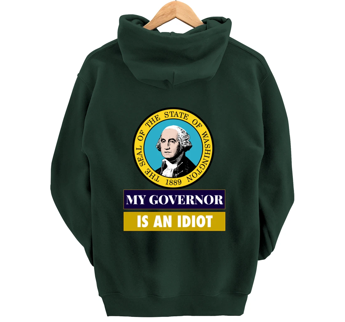 My Governor Is An Idiot Washington Humorous Gift Pullover Hoodie