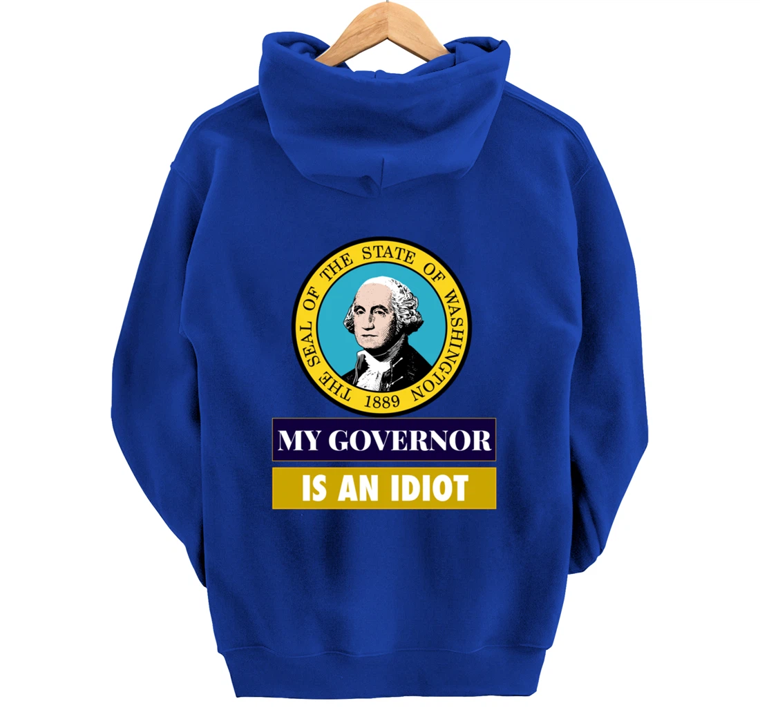 My Governor Is An Idiot Washington Humorous Gift Pullover Hoodie
