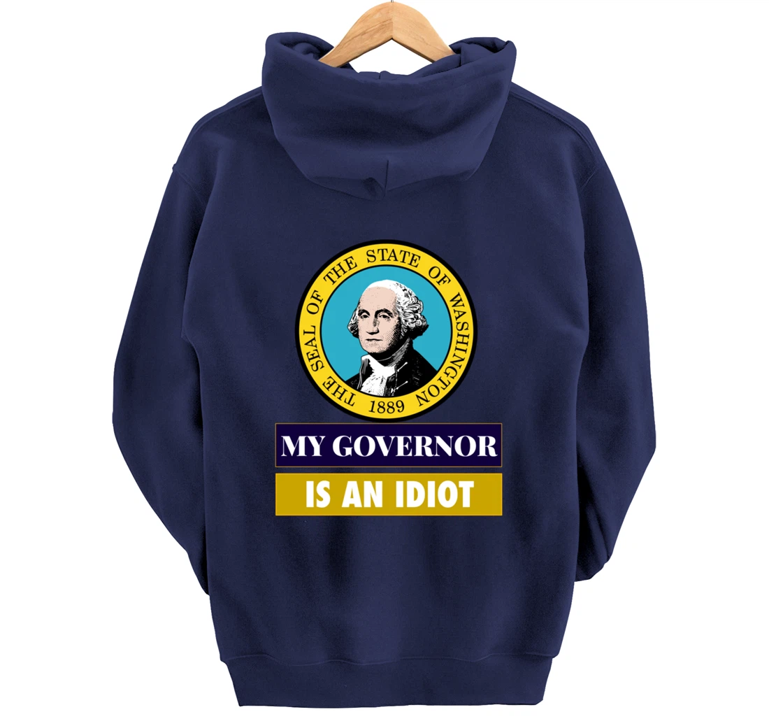 My Governor Is An Idiot Washington Humorous Gift Pullover Hoodie