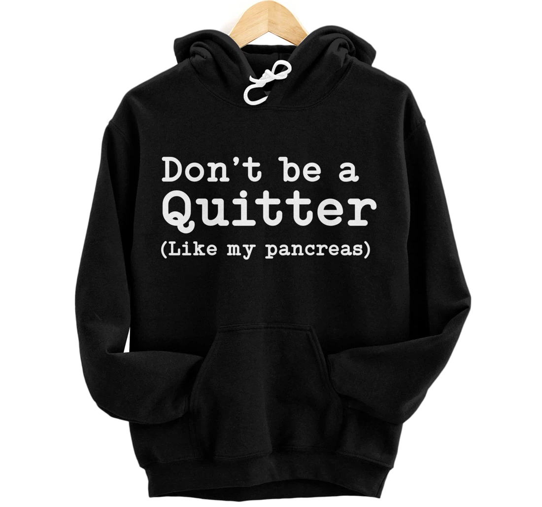 Don't Be A Quitter Funny Type 1 Diabetes Gift T1D Diabetic Pullover Hoodie