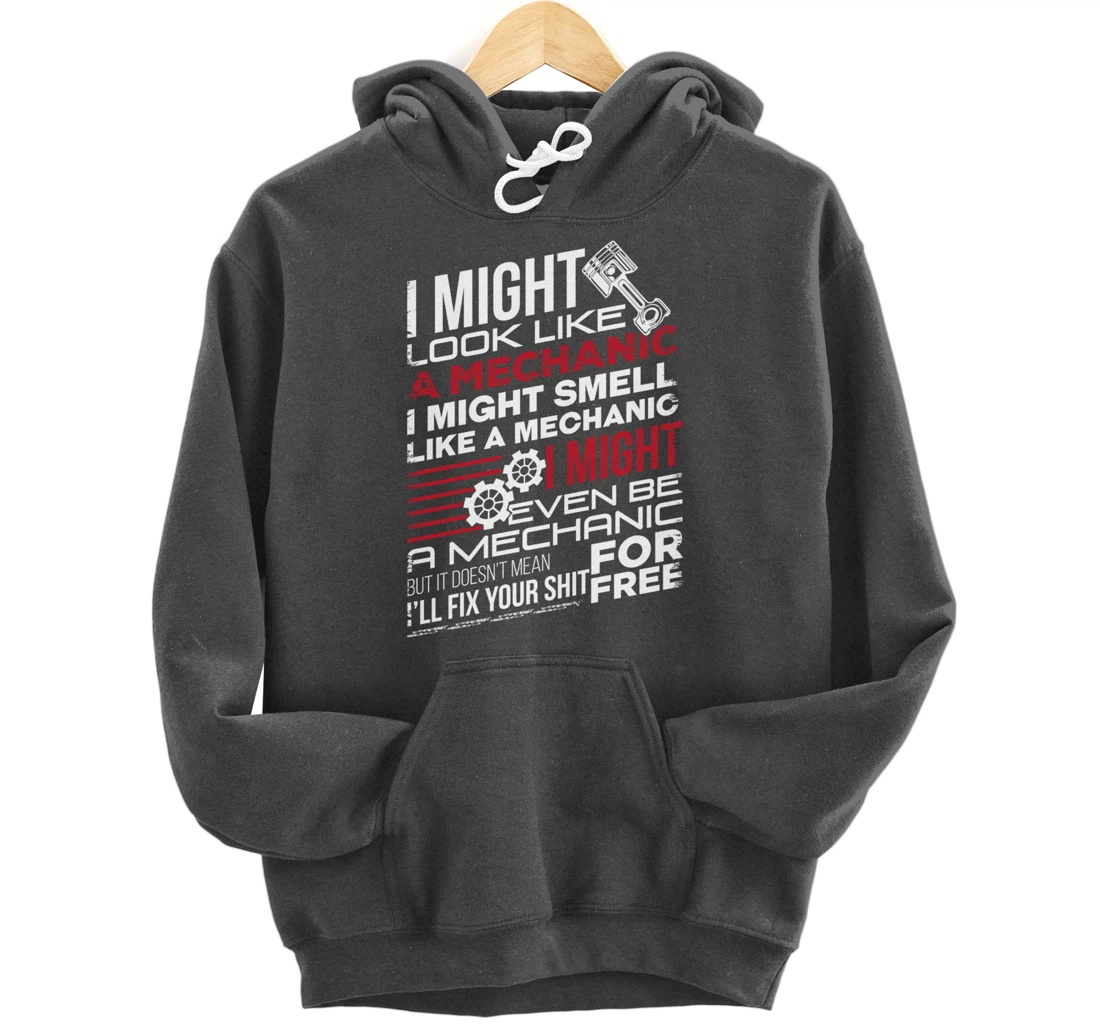 I Might Look Like A Mechanic Car Mechanics Gift Men Women Pullover Hoodie