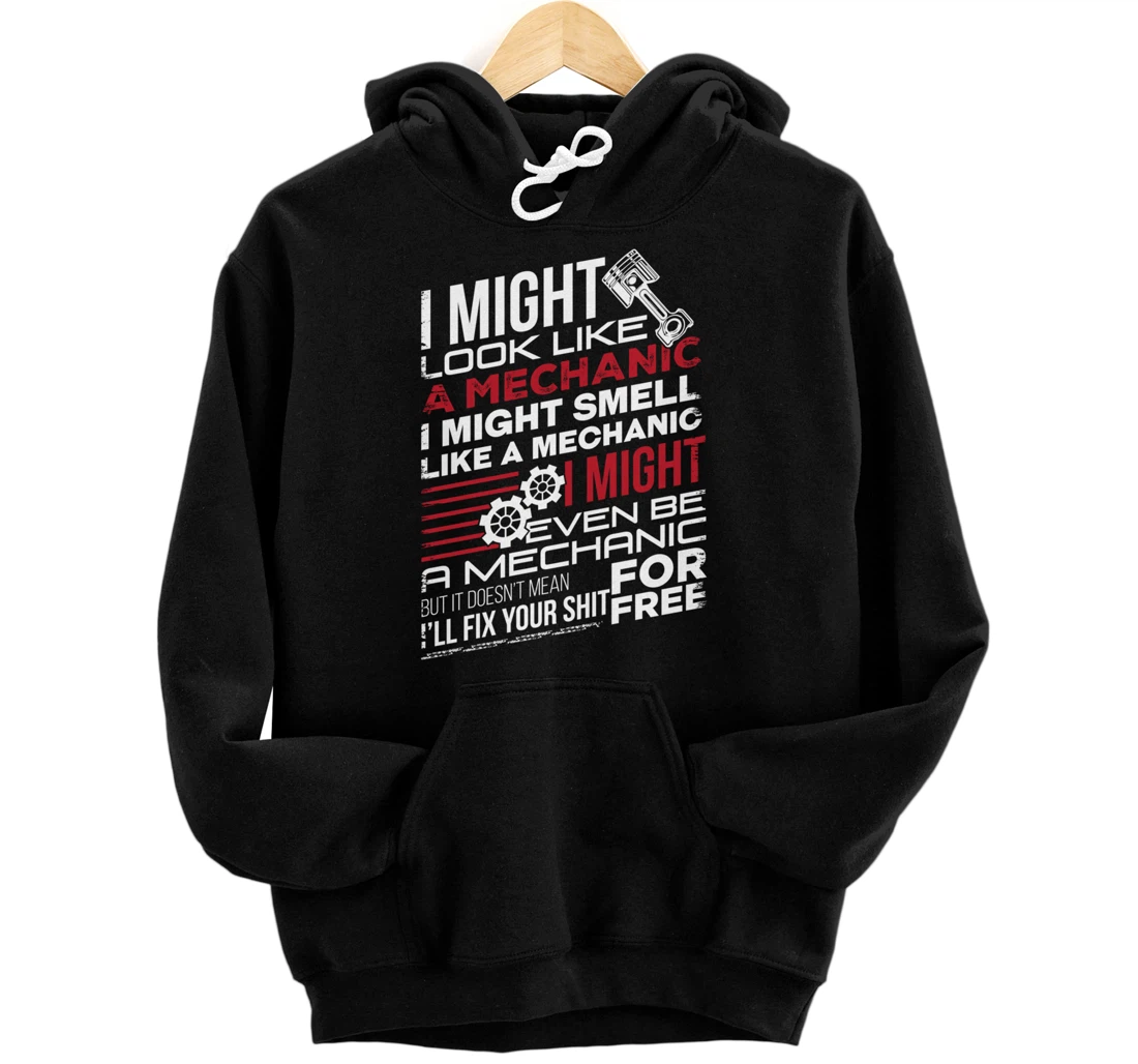 I Might Look Like A Mechanic Car Mechanics Gift Men Women Pullover Hoodie