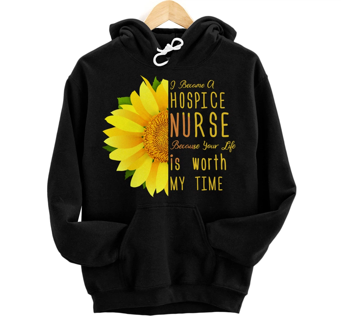 Hospice Nurse - Your Life Is Worth My Time Pullover Hoodie
