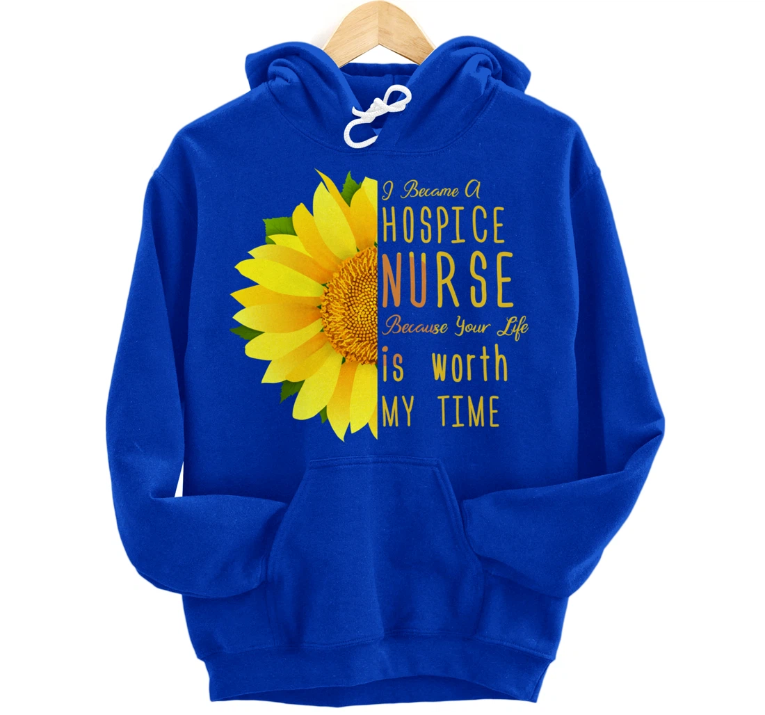 Hospice Nurse - Your Life Is Worth My Time Pullover Hoodie