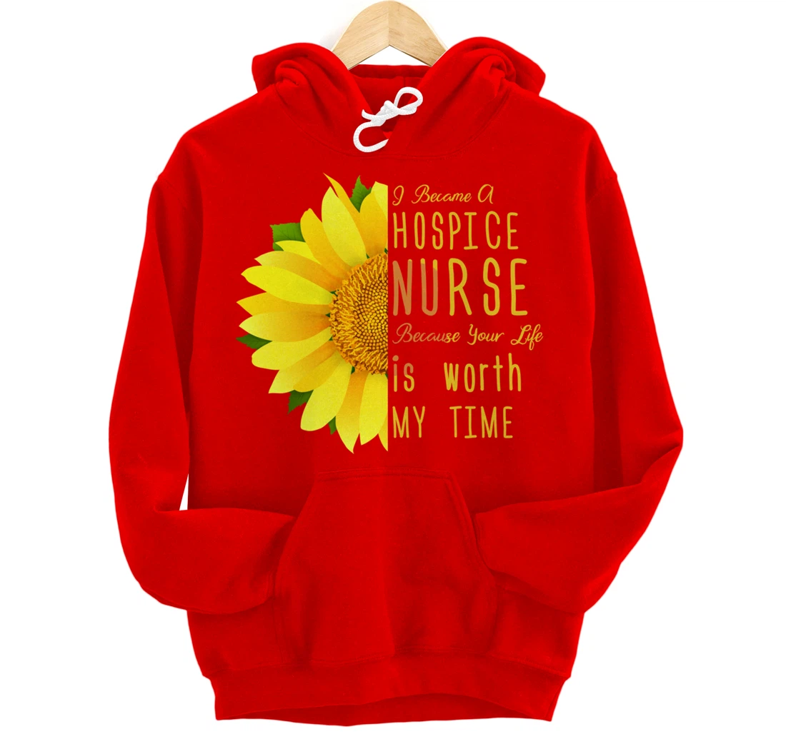 Hospice Nurse - Your Life Is Worth My Time Pullover Hoodie