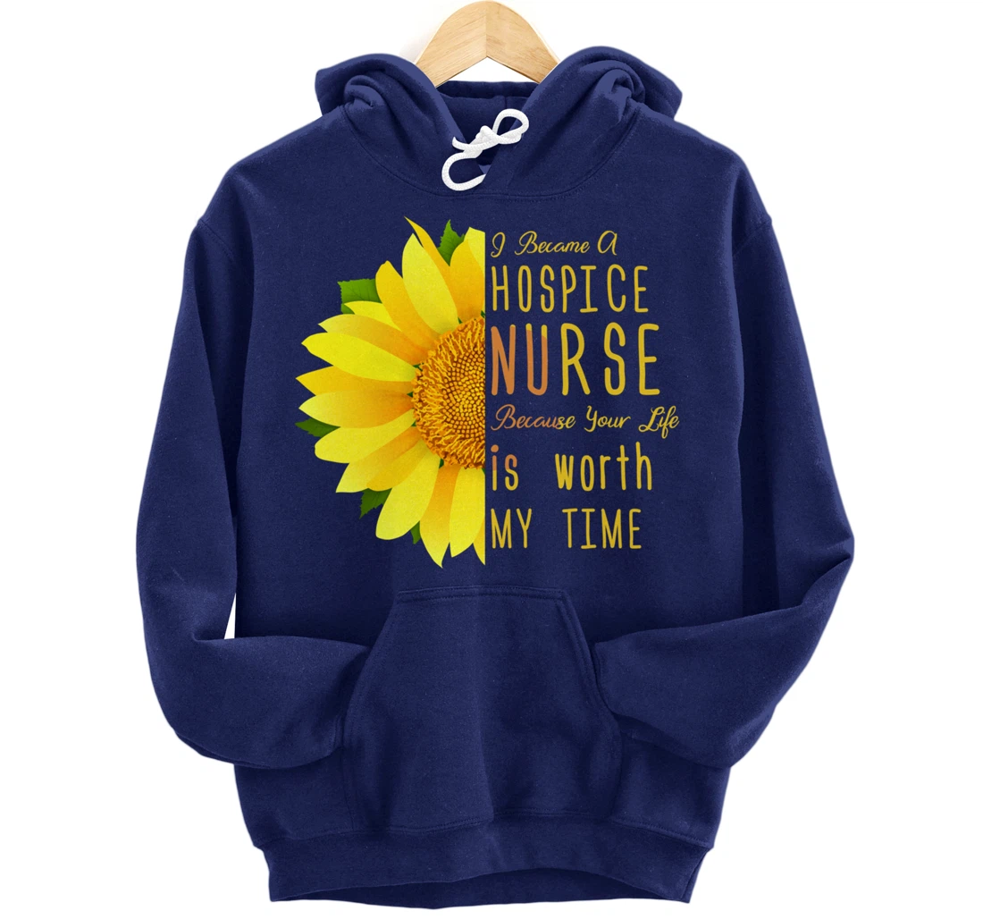 Hospice Nurse - Your Life Is Worth My Time Pullover Hoodie