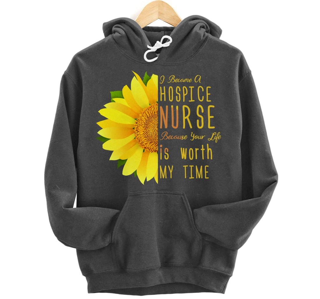Hospice Nurse - Your Life Is Worth My Time Pullover Hoodie