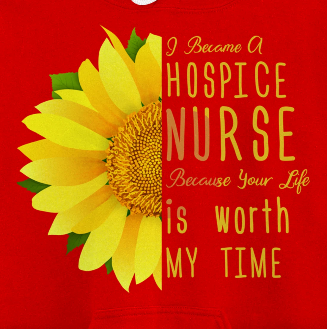 Hospice Nurse - Your Life Is Worth My Time Pullover Hoodie