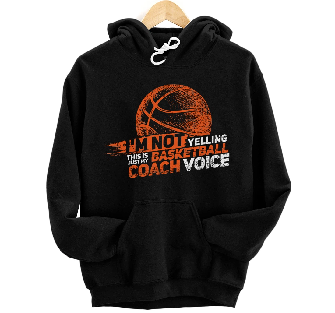 I'm Not Yelling Basketball Coach Voice - Basketball Coaching Pullover Hoodie