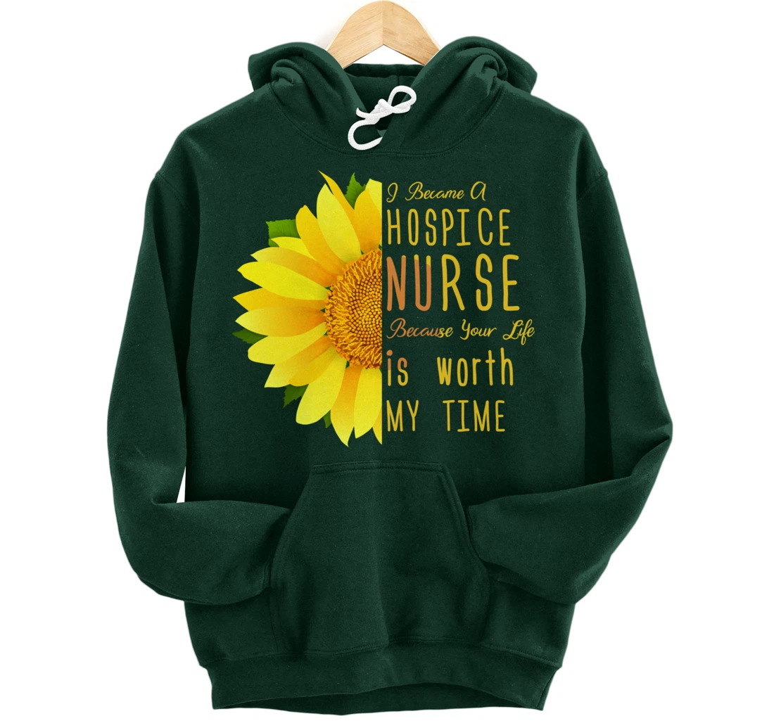 Hospice Nurse - Your Life Is Worth My Time Pullover Hoodie