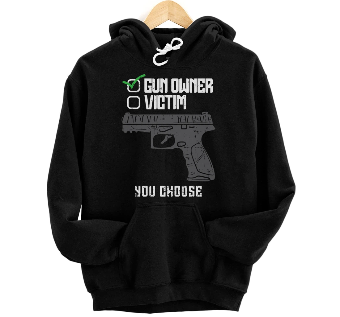 Gun Owner Victim You Choose Firearm Gunners Men Women Gift Pullover Hoodie