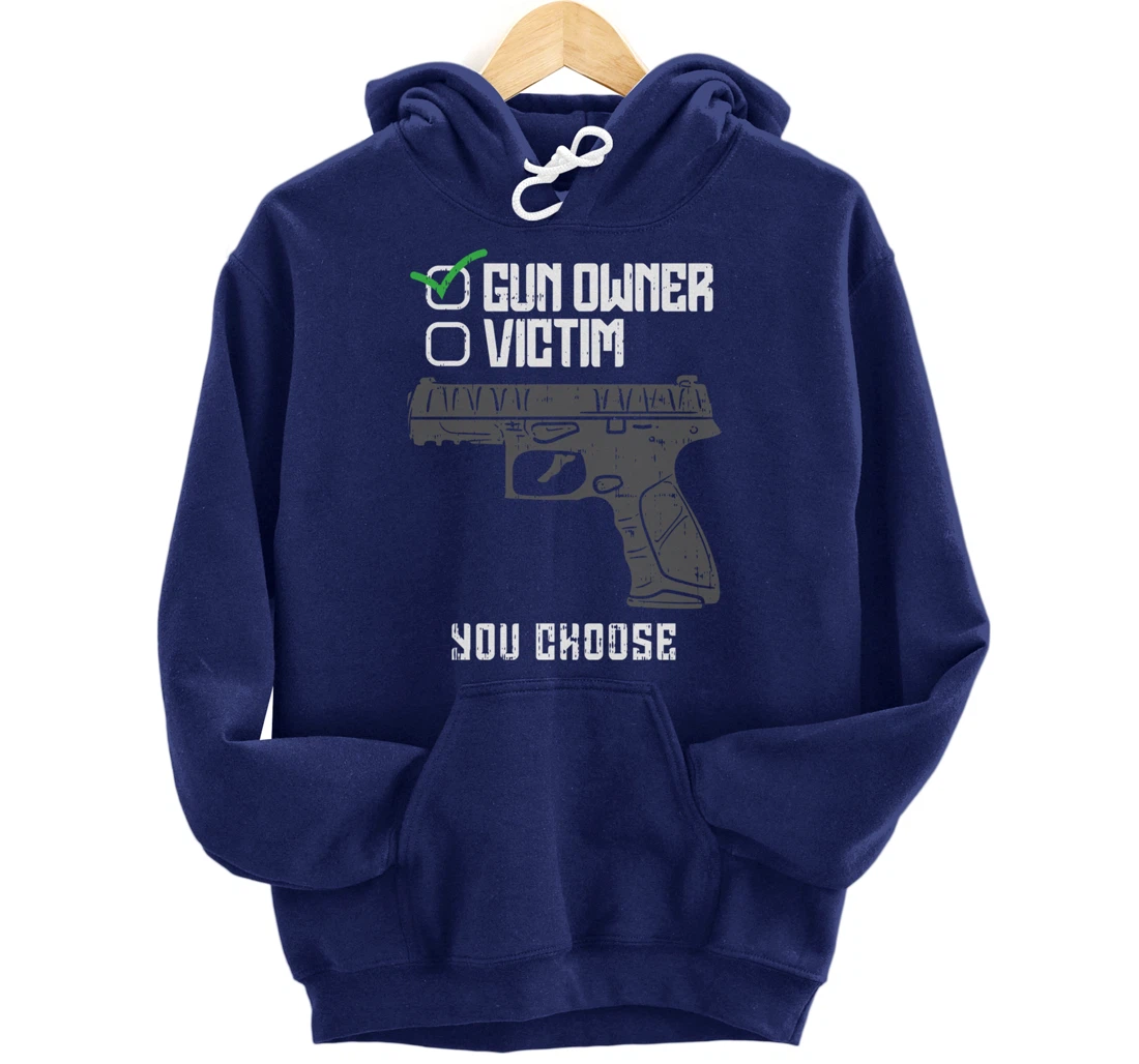 Gun Owner Victim You Choose Firearm Gunners Men Women Gift Pullover Hoodie