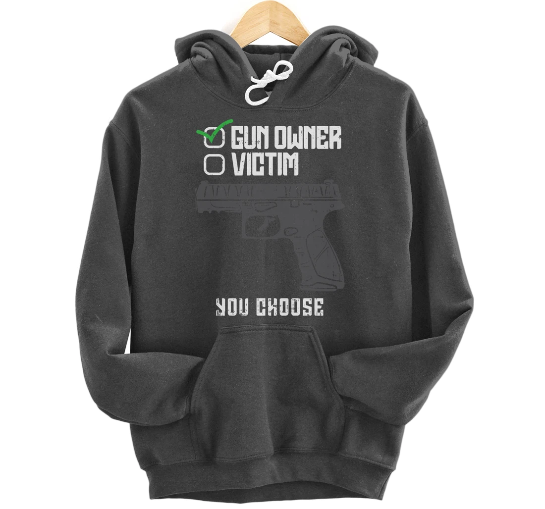 Gun Owner Victim You Choose Firearm Gunners Men Women Gift Pullover Hoodie