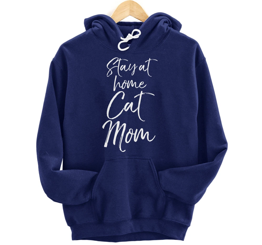 Funny Cat Mother Gift for Pet Moms Joke Stay at Home Cat Mom Pullover Hoodie