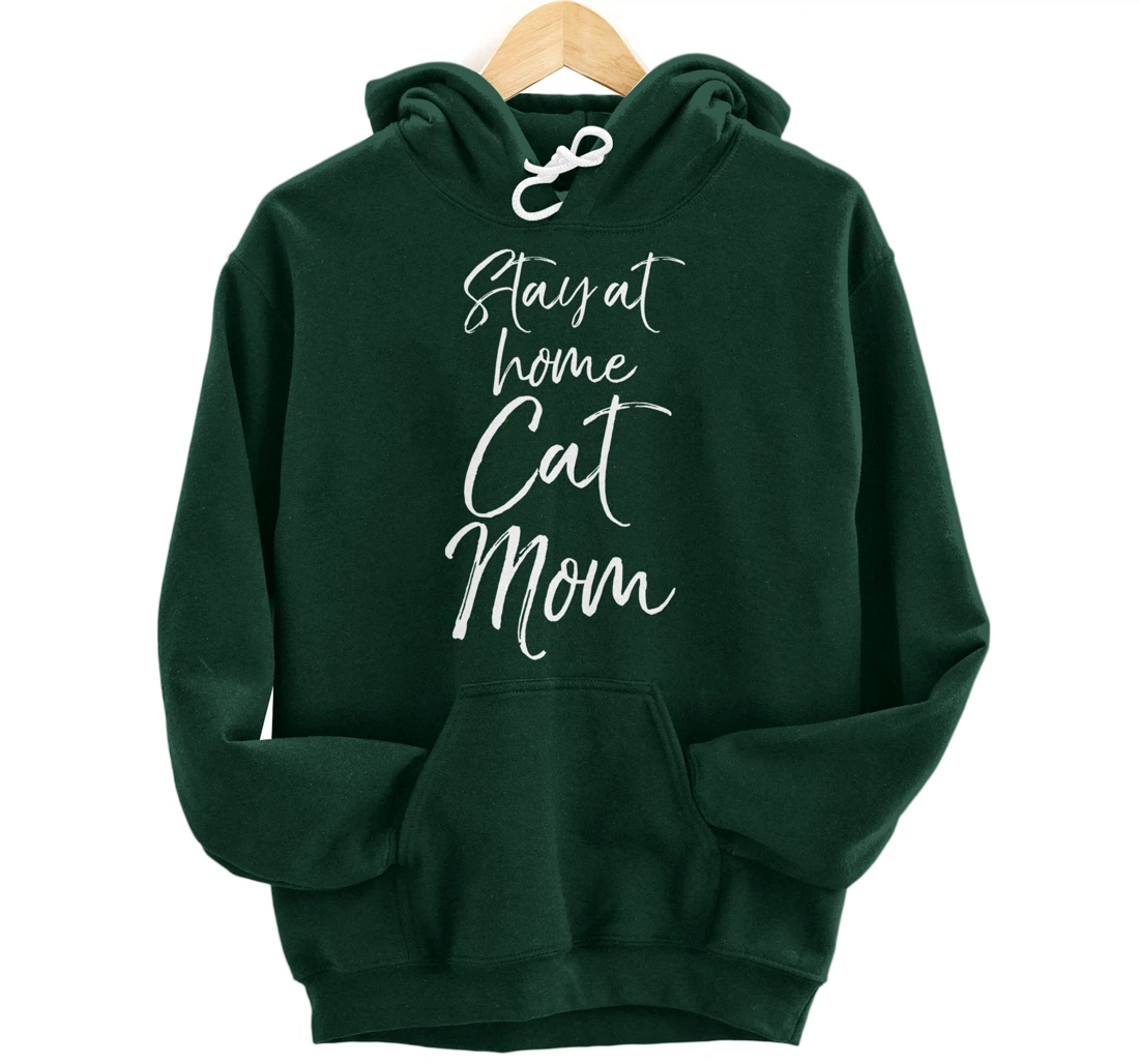 Funny Cat Mother Gift for Pet Moms Joke Stay at Home Cat Mom Pullover Hoodie