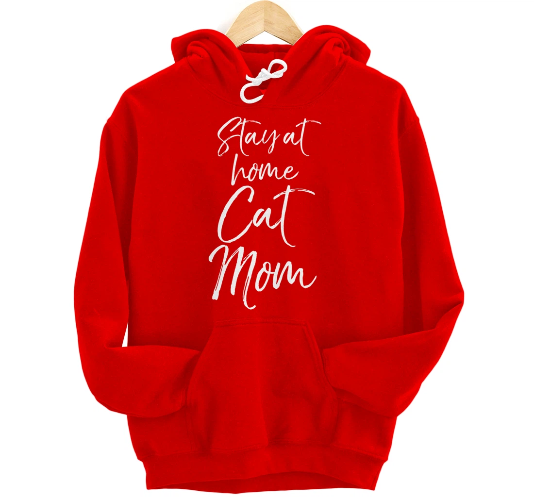 Funny Cat Mother Gift for Pet Moms Joke Stay at Home Cat Mom Pullover Hoodie