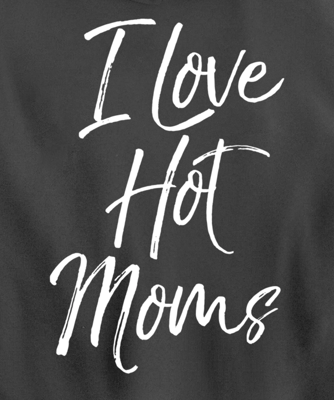 Funny Milf Quote for Men Joke Saying Gift I Love Hot Moms Pullover Hoodie
