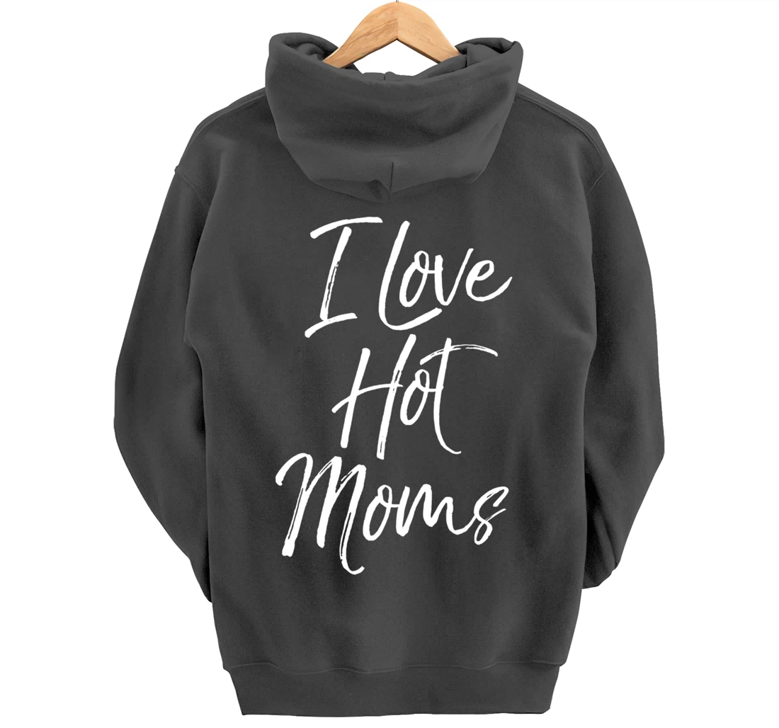 Funny Milf Quote for Men Joke Saying Gift I Love Hot Moms Pullover Hoodie