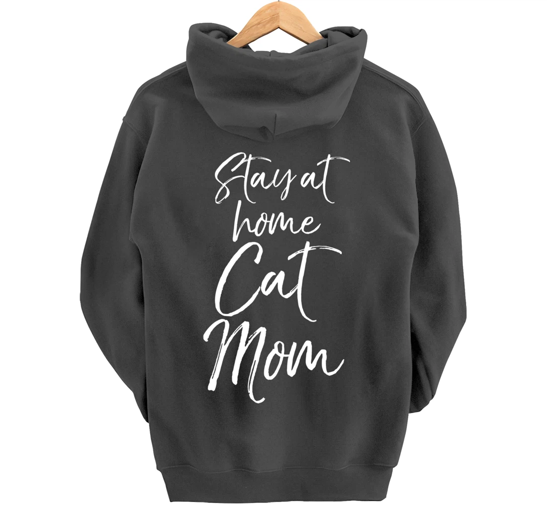 Funny Cat Mother Gift for Pet Moms Joke Stay at Home Cat Mom Pullover Hoodie