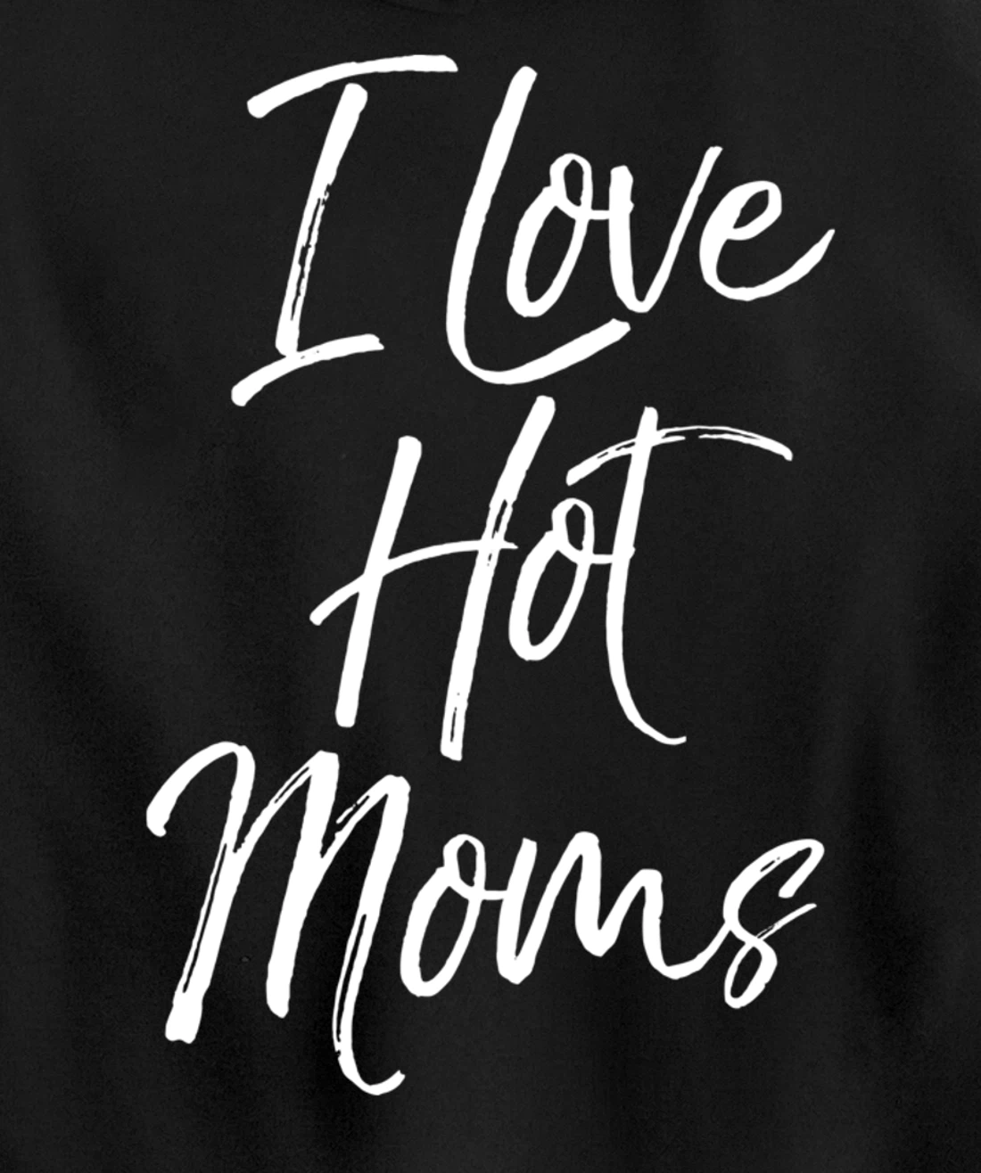 Funny Milf Quote for Men Joke Saying Gift I Love Hot Moms Pullover Hoodie
