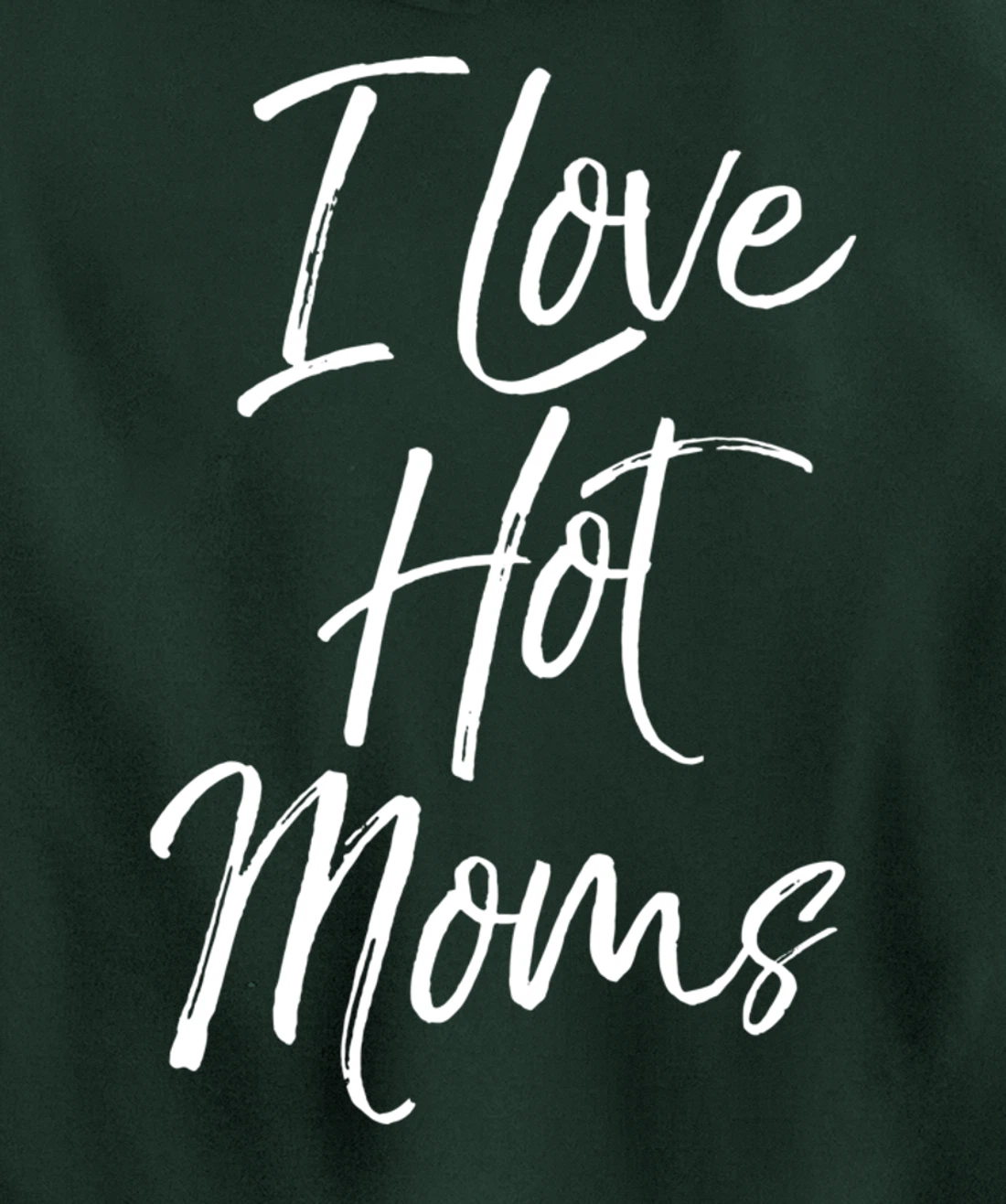 Funny Milf Quote for Men Joke Saying Gift I Love Hot Moms Pullover Hoodie
