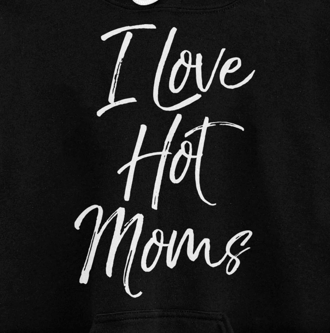 Funny Milf Quote for Men Joke Saying Gift I Love Hot Moms Pullover Hoodie