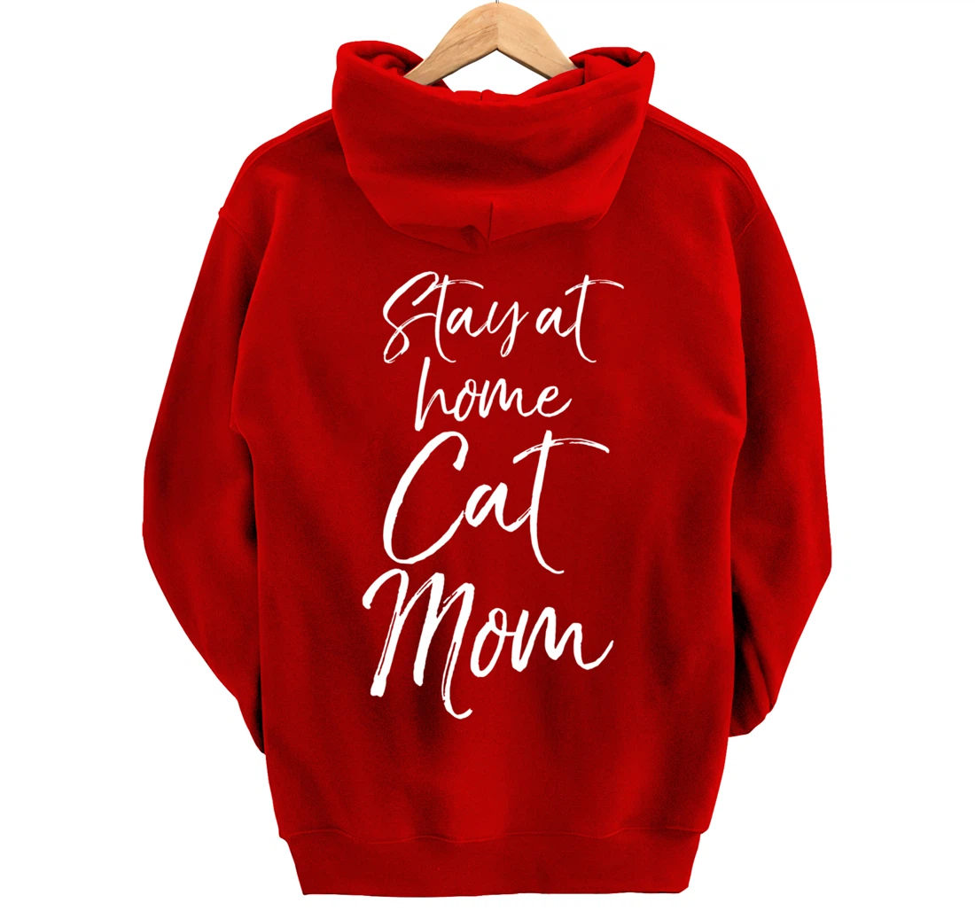 Funny Cat Mother Gift for Pet Moms Joke Stay at Home Cat Mom Pullover Hoodie