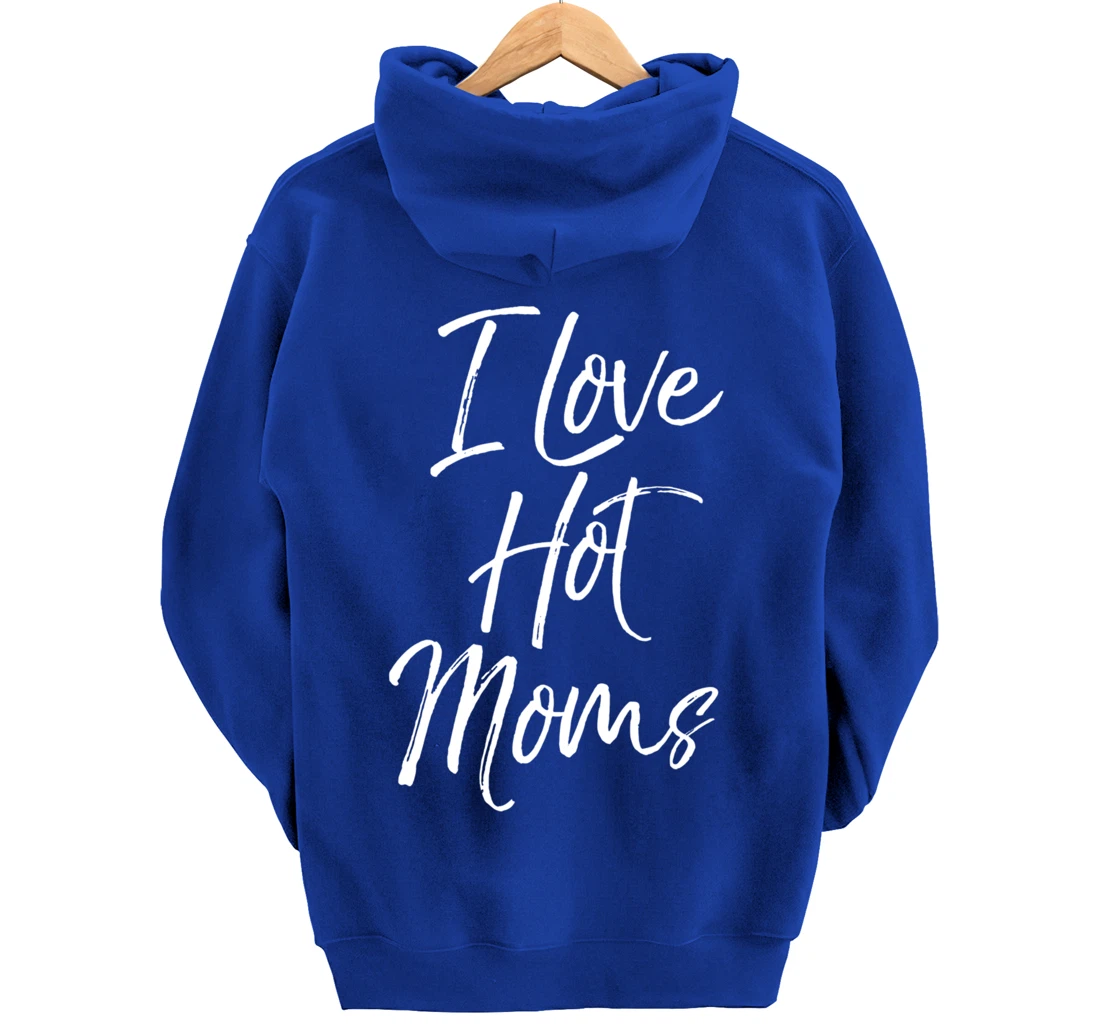 Funny Milf Quote for Men Joke Saying Gift I Love Hot Moms Pullover Hoodie