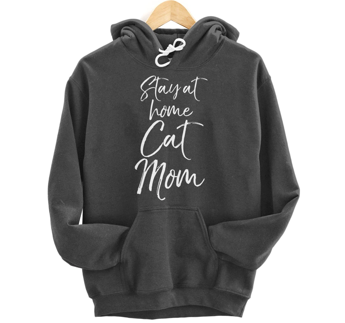 Funny Cat Mother Gift for Pet Moms Joke Stay at Home Cat Mom Pullover Hoodie