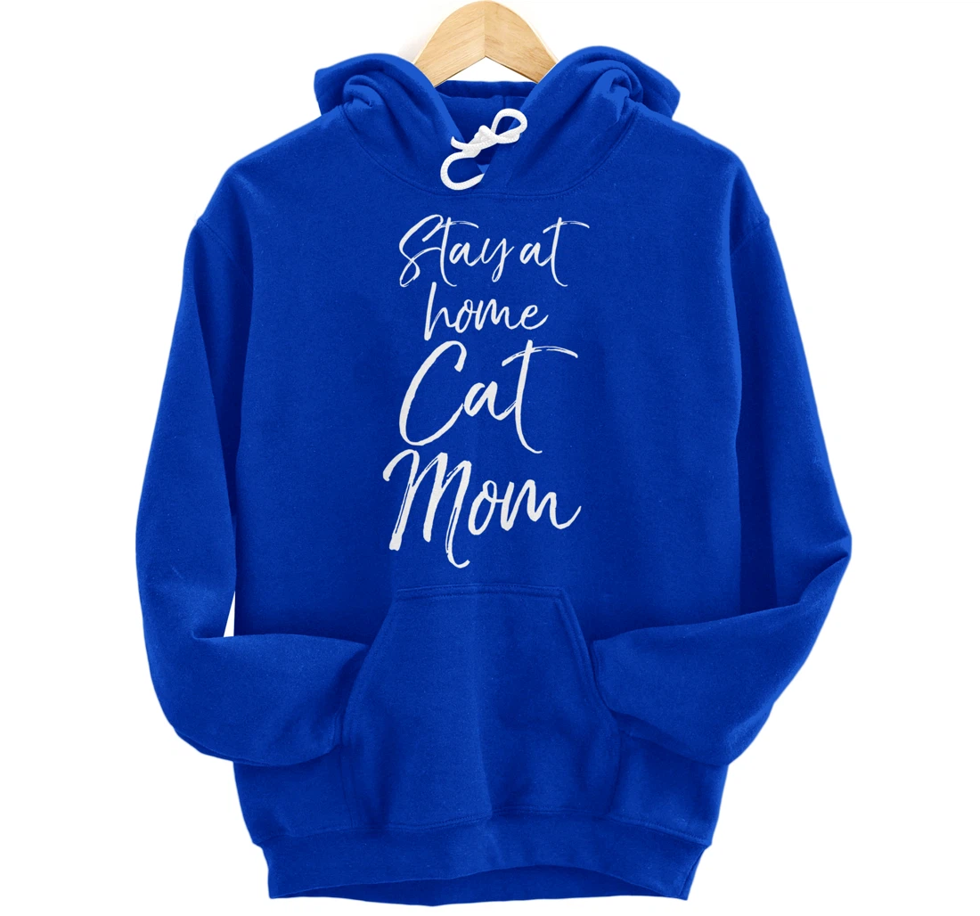Funny Cat Mother Gift for Pet Moms Joke Stay at Home Cat Mom Pullover Hoodie