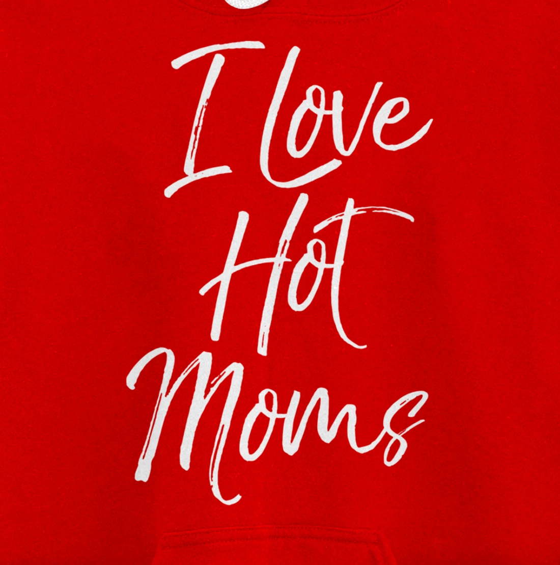 Funny Milf Quote for Men Joke Saying Gift I Love Hot Moms Pullover Hoodie