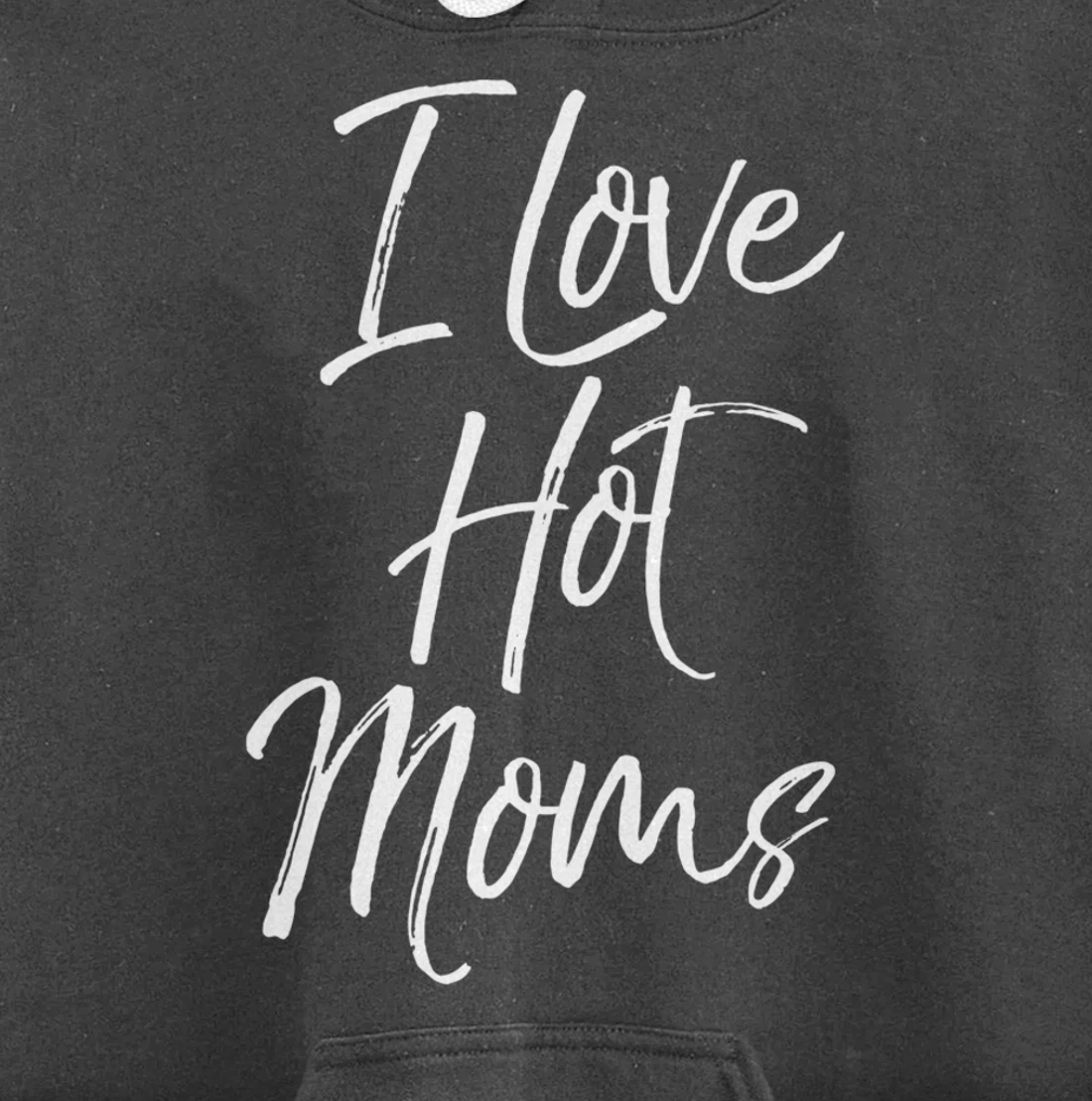 Funny Milf Quote for Men Joke Saying Gift I Love Hot Moms Pullover Hoodie