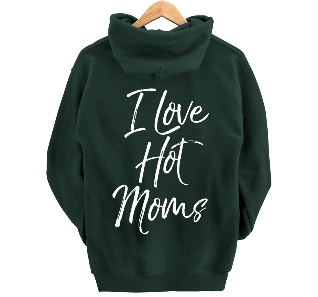Funny Milf Quote for Men Joke Saying Gift I Love Hot Moms Pullover Hoodie