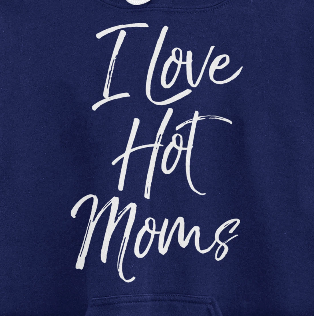 Funny Milf Quote for Men Joke Saying Gift I Love Hot Moms Pullover Hoodie