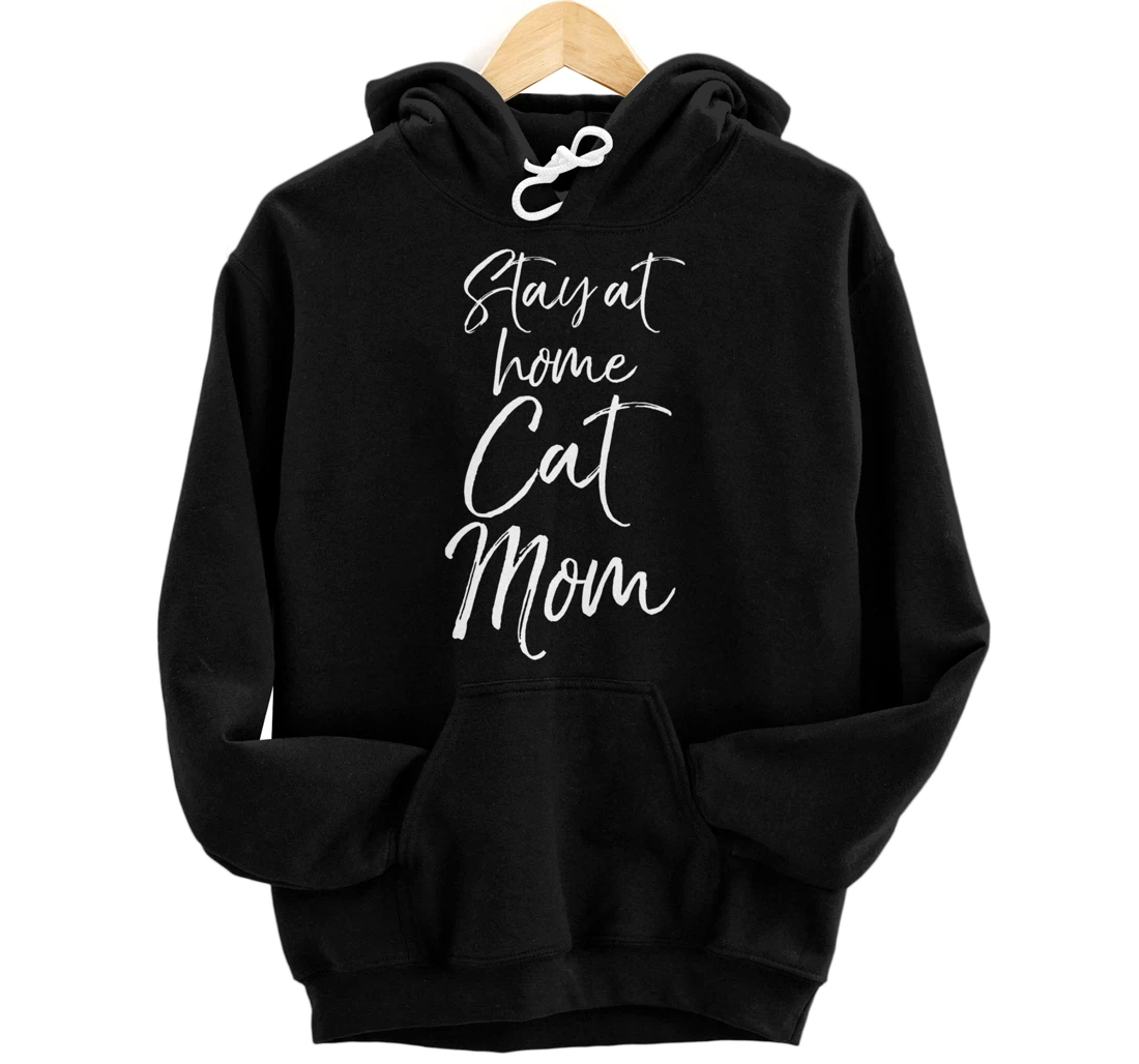 Funny Cat Mother Gift for Pet Moms Joke Stay at Home Cat Mom Pullover Hoodie