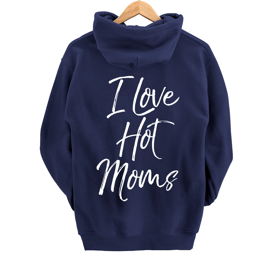 Funny Milf Quote for Men Joke Saying Gift I Love Hot Moms Pullover Hoodie