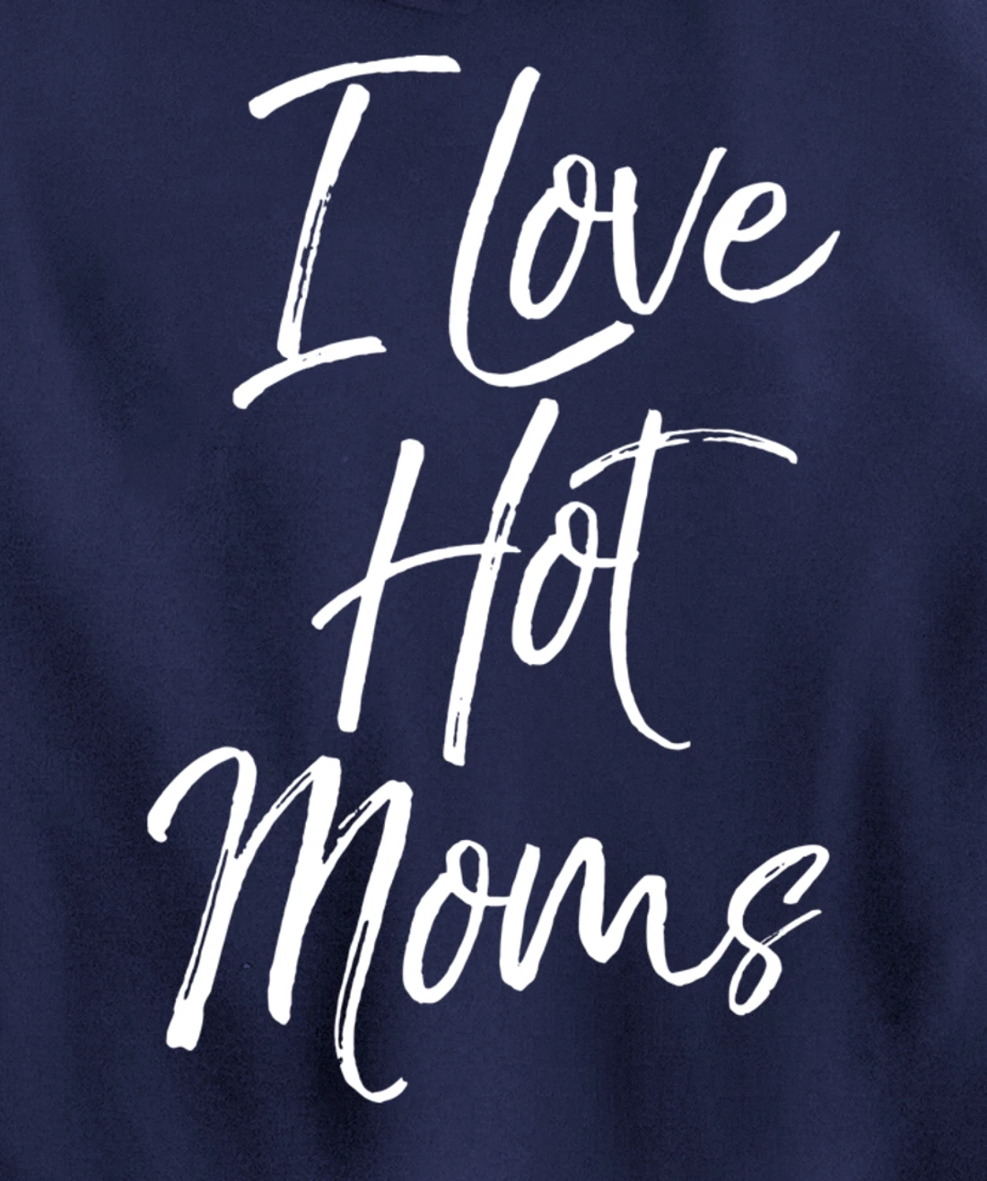 Funny Milf Quote for Men Joke Saying Gift I Love Hot Moms Pullover Hoodie