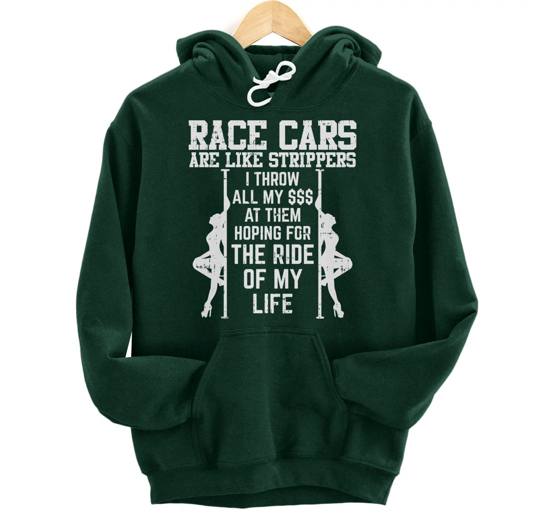 Race Cars Are Like Strippers Funny Driver Racing Racer Gift Pullover Hoodie
