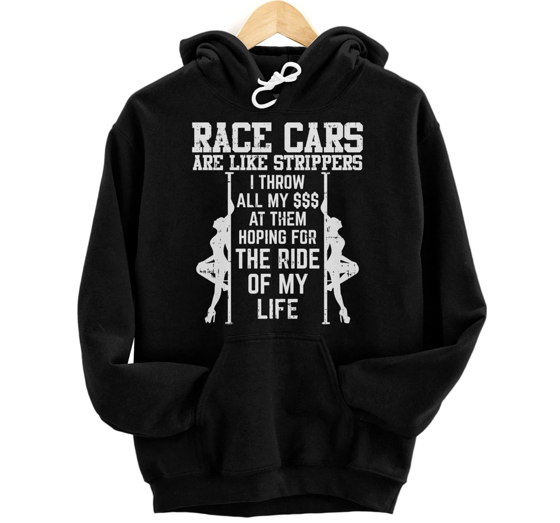 Race Cars Are Like Strippers Funny Driver Racing Racer Gift Pullover Hoodie