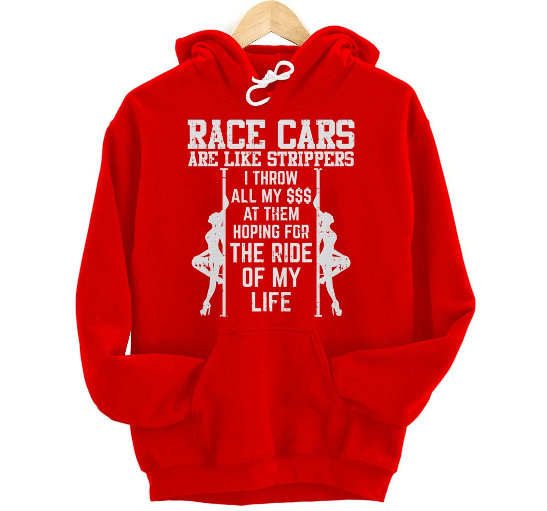 Race Cars Are Like Strippers Funny Driver Racing Racer Gift Pullover Hoodie