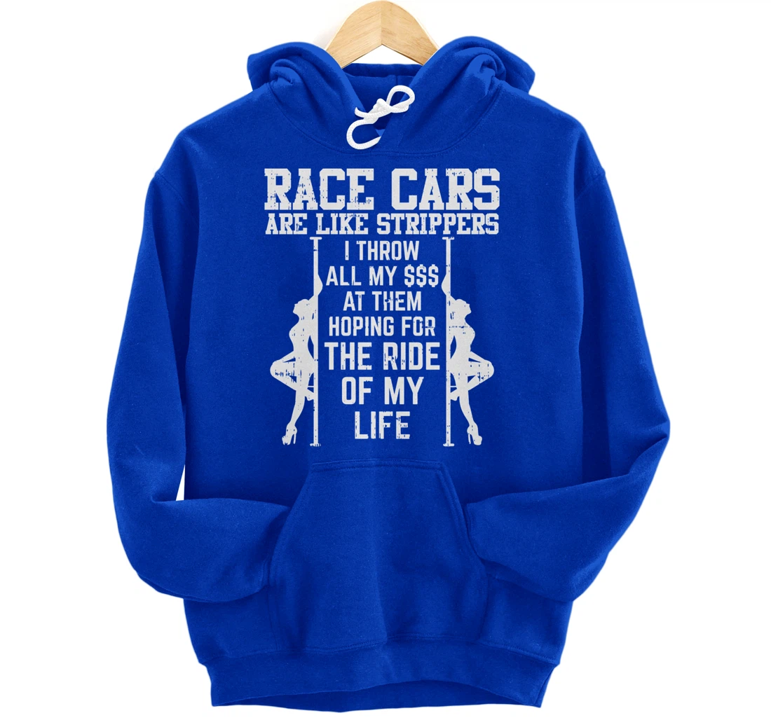 Race Cars Are Like Strippers Funny Driver Racing Racer Gift Pullover Hoodie